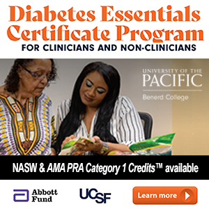 Diabetes Essentials Certificate Program for clinicians and non-clinicians - University of the Pacific Benerd College - NASW & AMA PRA Category 1 credits available - Abbott Fund, UCSF - Learn more